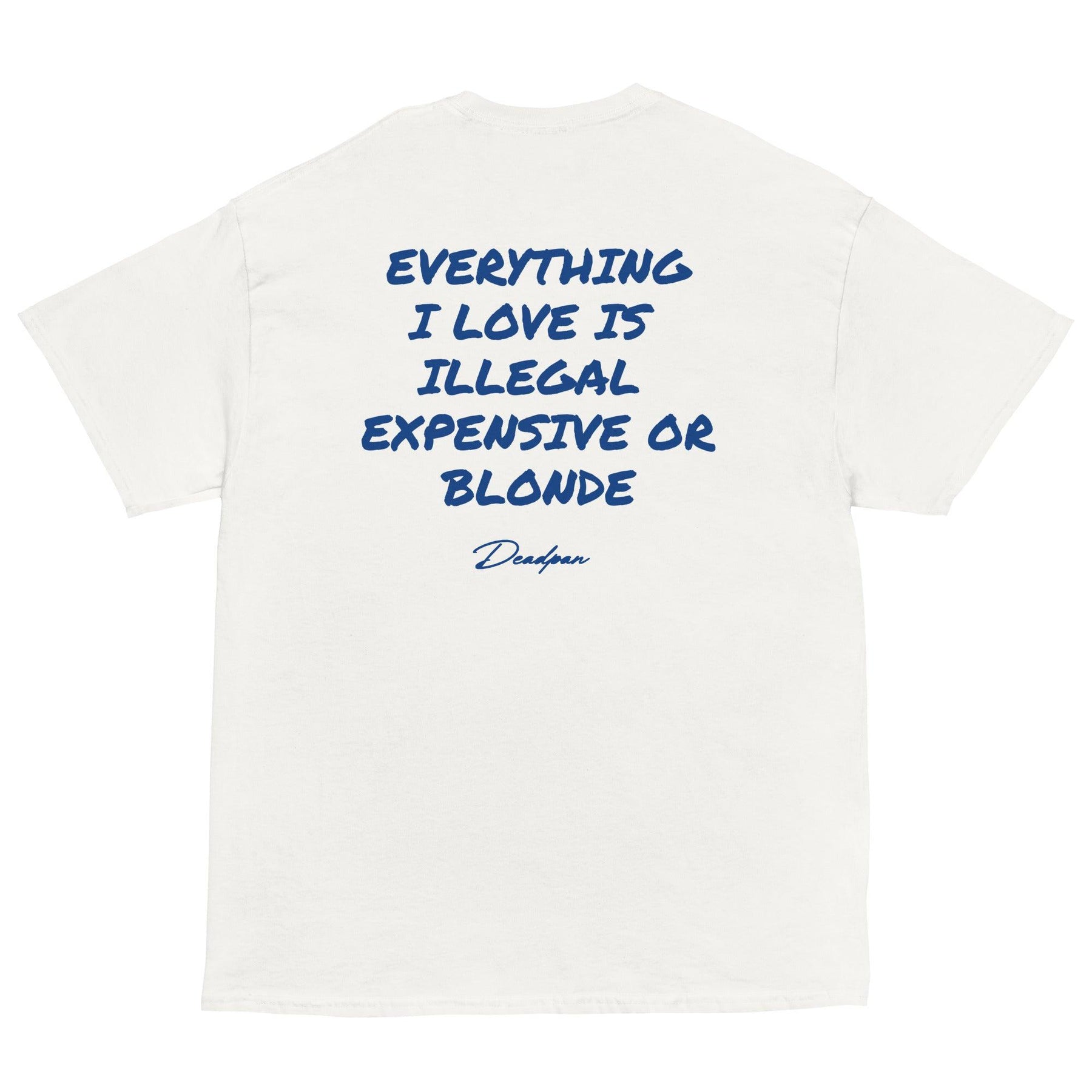 T-shirt unisex bianca con scritte "Everything I Love Is Illegal, Expensive or Blonde" di marca UNTLD, vista sul retro.