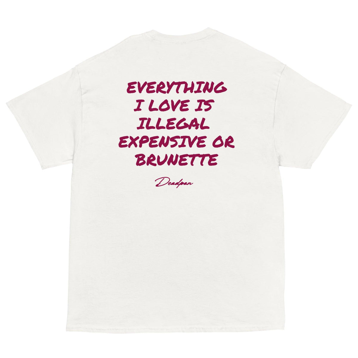 T-shirt unisex bianca con scritta "Everything I Love Is Illegal Expensive or Brunette" di UNTLD, vista posteriore.