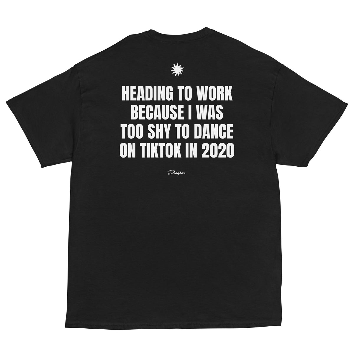 T-shirt unisex nero UNTLD con scritta "Heading to work because I was too shy to dance on TikTok in 2020" sulla schiena.