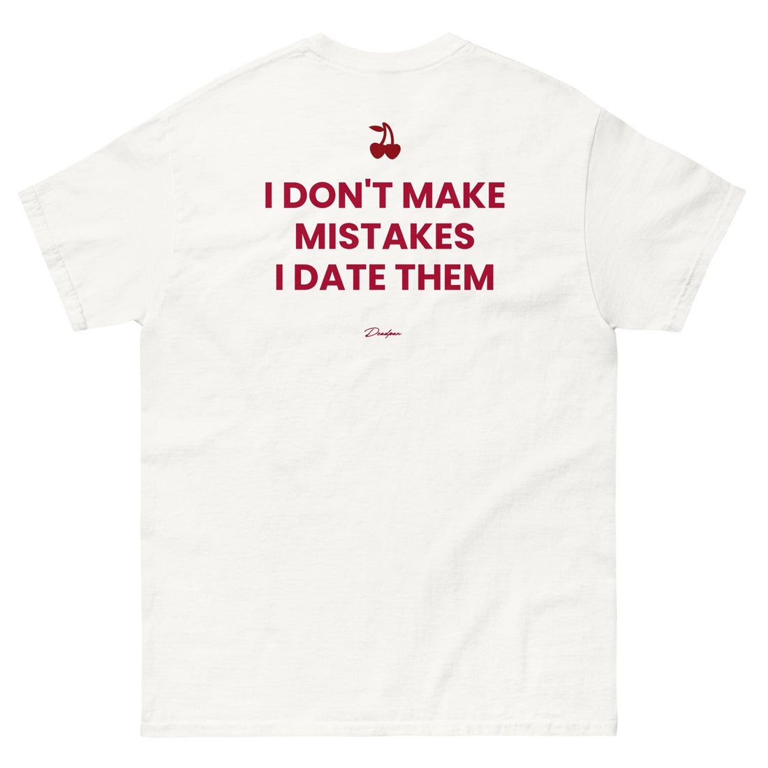 I DON'T MAKE MISTAKES I DATE THEM