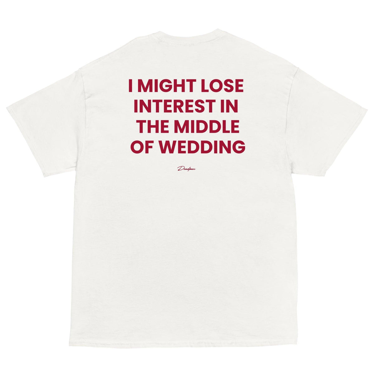 T-shirt bianco unisex UNTLD con stampa "I might lose interest in the middle of wedding" sul retro, stile classico e casual.