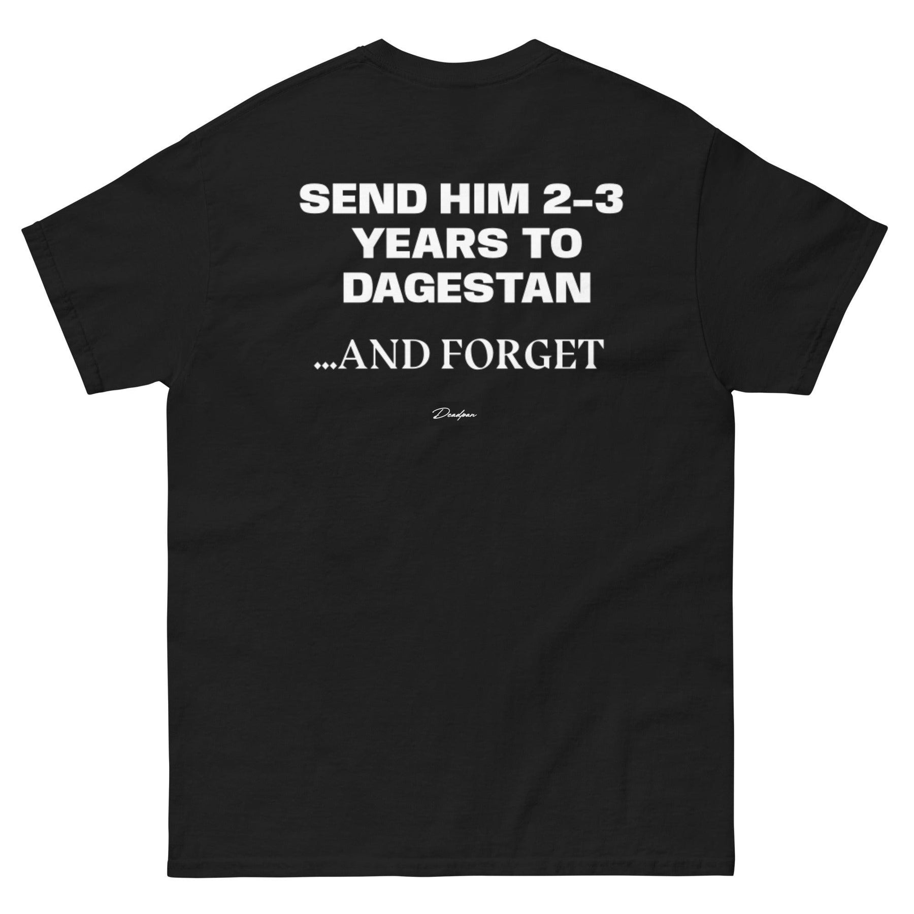 T-shirt unisex nero UNTLD con scritta "Send him 2-3 years to Dagestan and forget" sul retro, stile classico e casual.