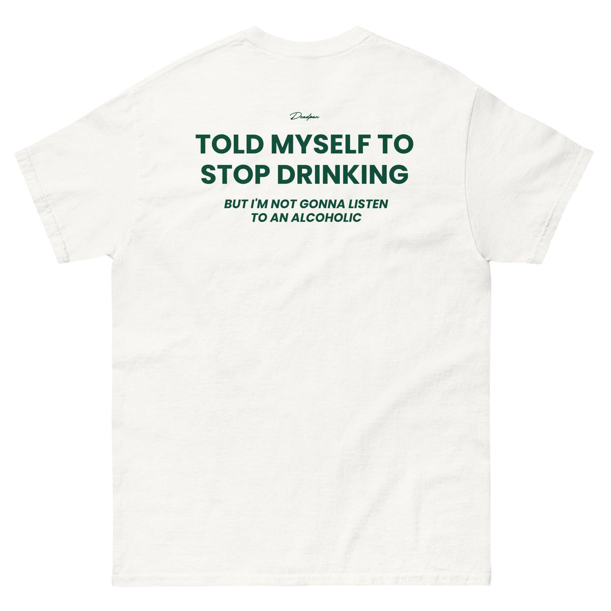 Maglietta unisex bianca UNTLD con scritto "Told myself to stop drinking but I’m not gonna listen to an alcoholic" sul retro.