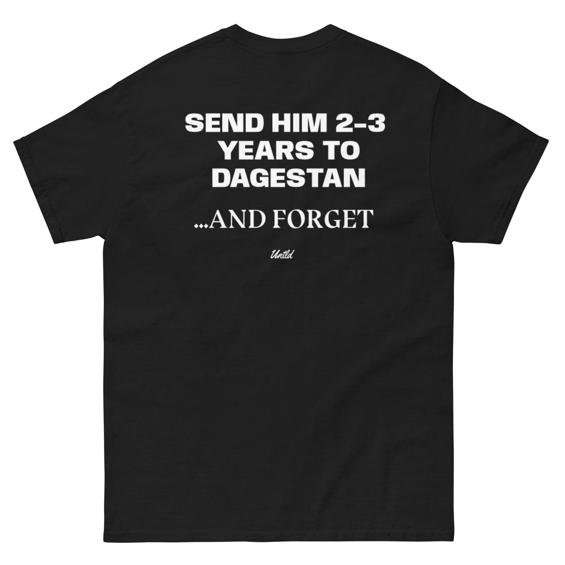 SEND HIM 2-3 YEARS TO DAGESTAN AND FORGET