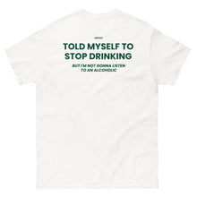 TOLD MYSELF TO STOP DRINKING BUT IM NOT GONNA LISTEN TO AN ALCOHOLIC