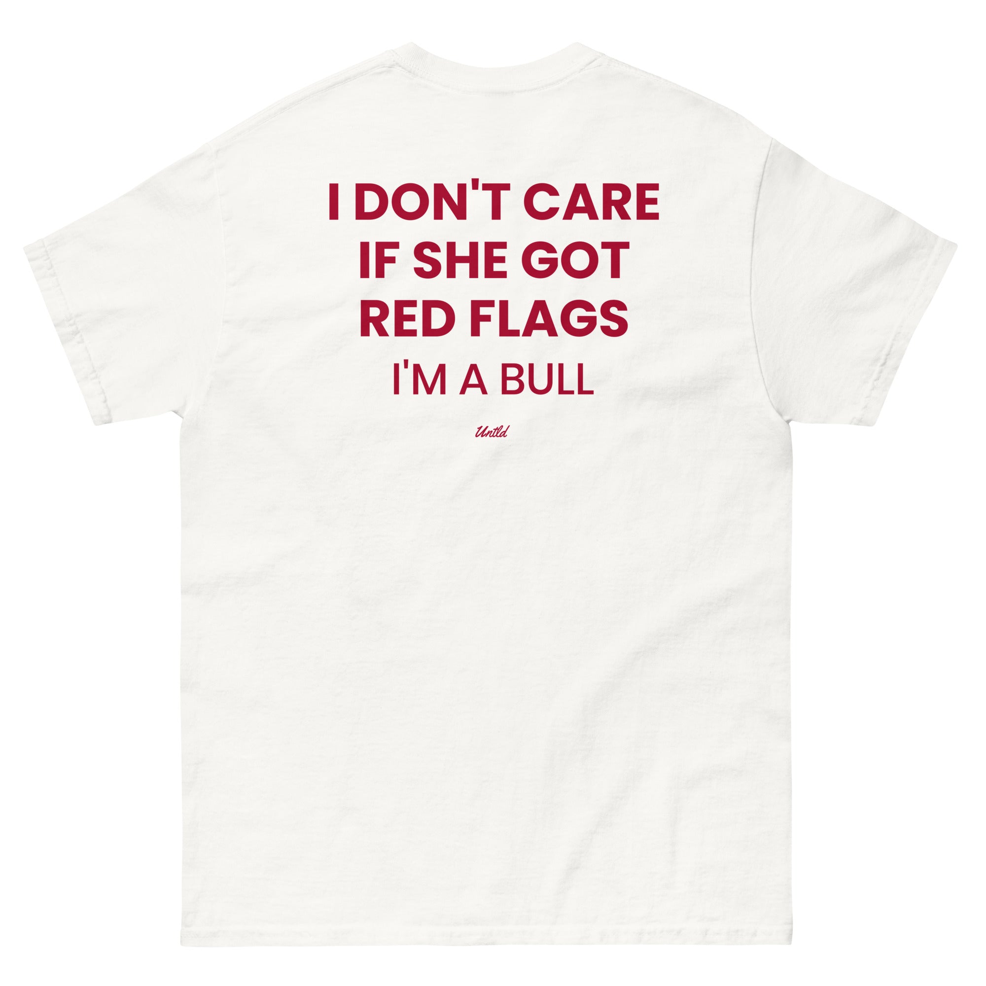 I DON'T CARE IF SHE GOT RED FLAGS, I'M A BULL