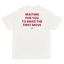 WAITING FOR YOU TO MAKE THE FIRST MOVE