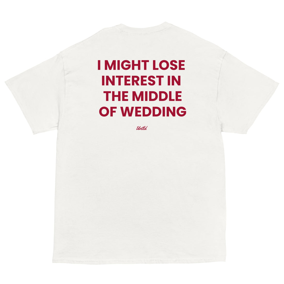 I MIGHT LOSE INTEREST IN THE MIDDLE OF WEDDING