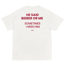 HE SAID BIEBER OR ME SOMETIMES I MISS HIM