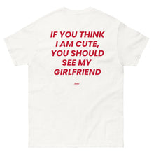 IF YOU THINK I'AM CUTE, YOU SHOULD SEE MY GIRLFRIEND