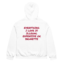 EVERYTHING I LOVE IS ILLEGAL EXPENSIVE OR BRUNETTE HOODIE